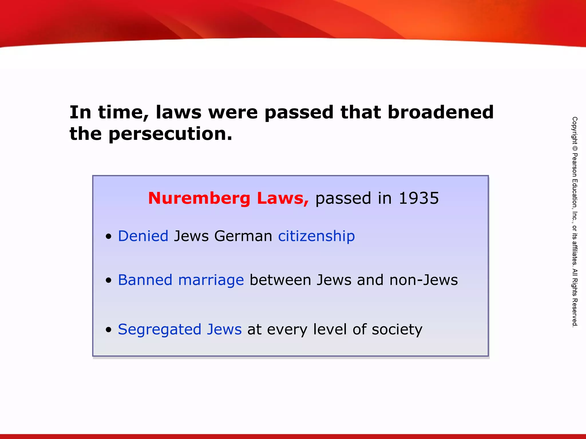 TEKS 8C: Calculate percent composition and empirical and molecular formulas.
In time, laws were passed that broadened
the persecution.
Nuremberg Laws, passed in 1935
• Denied Jews German citizenship
• Banned marriage between Jews and non-Jews
• Segregated Jews at every level of society
 