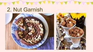 2. Nut Garnish
 