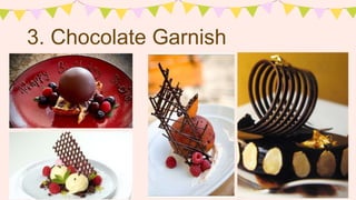 3. Chocolate Garnish
 