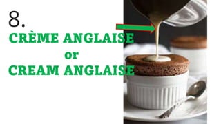 8.
CRÈME ANGLAISE
or
CREAM ANGLAISE
 