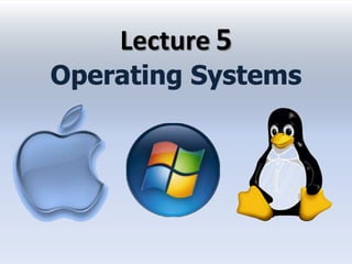 Lecture 5
Operating Systems
 
