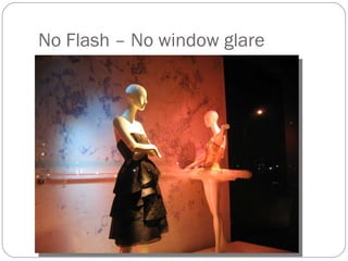 No Flash – No window glare 