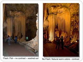 Flash: Flat – no contrast – washed out No Flash: Natural warm colors - contrast 