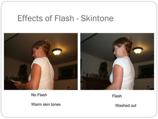Effects of Flash - Skintone Flash Washed out No Flash Warm skin tones 