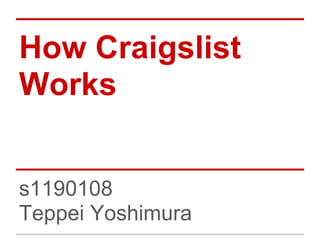 How Craigslist
Works
s1190108
Teppei Yoshimura
 