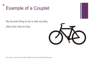 +

Couplet
My favorite thing to do is ride my bike,
After that I like to hike.

Photo Source: http://www.atlantabike.org/files/images/simple%20bike%20icon.png

 