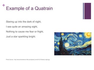 +

Quatrain
Staring up into the dark of night,
I see quite an amazing sight,
Nothing to cause me fear or fright,

Just a star sparkling bright.

Photo Source: http://asicsmomdotcom.files.wordpress.com/2012/10/starry-night.jpg

 