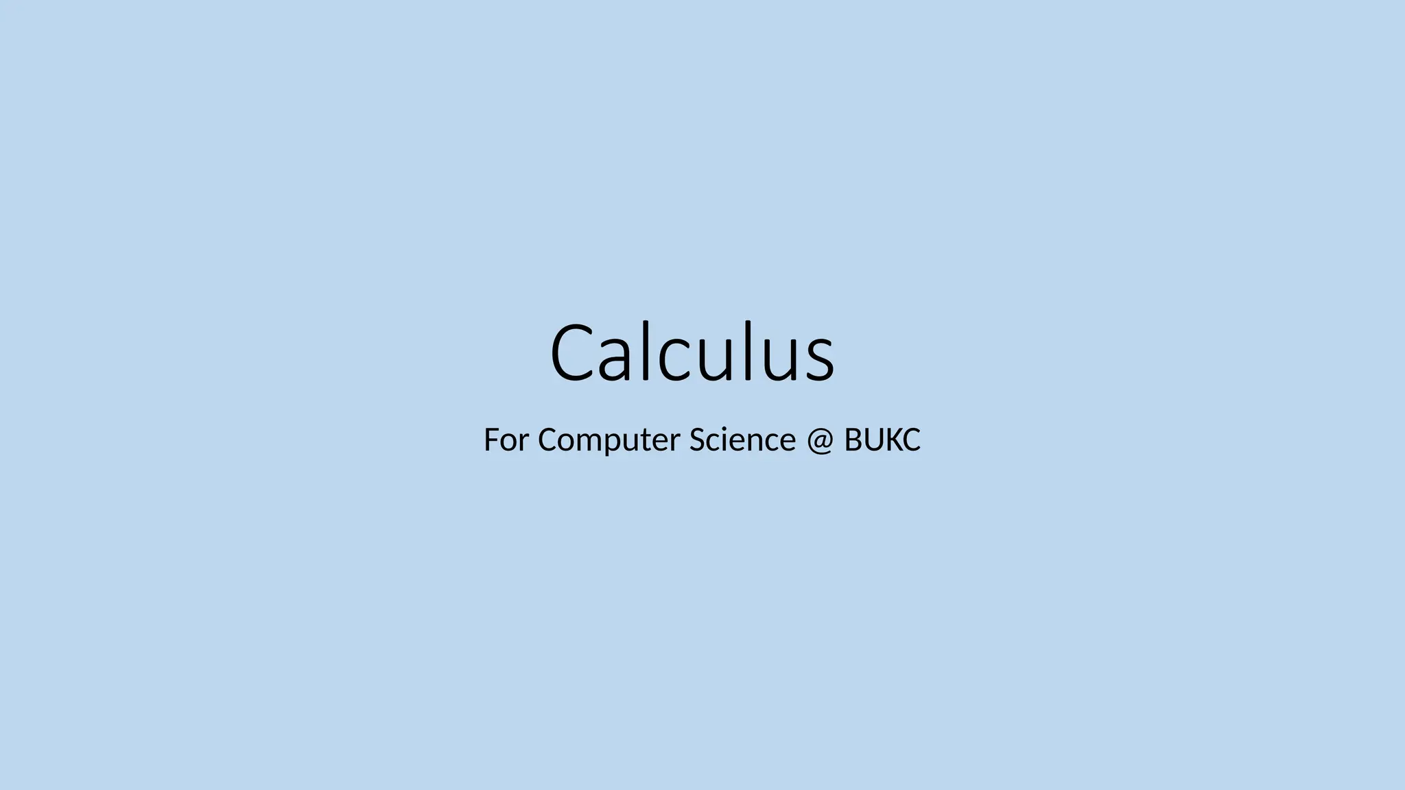 Calculus
For Computer Science @ BUKC
 
