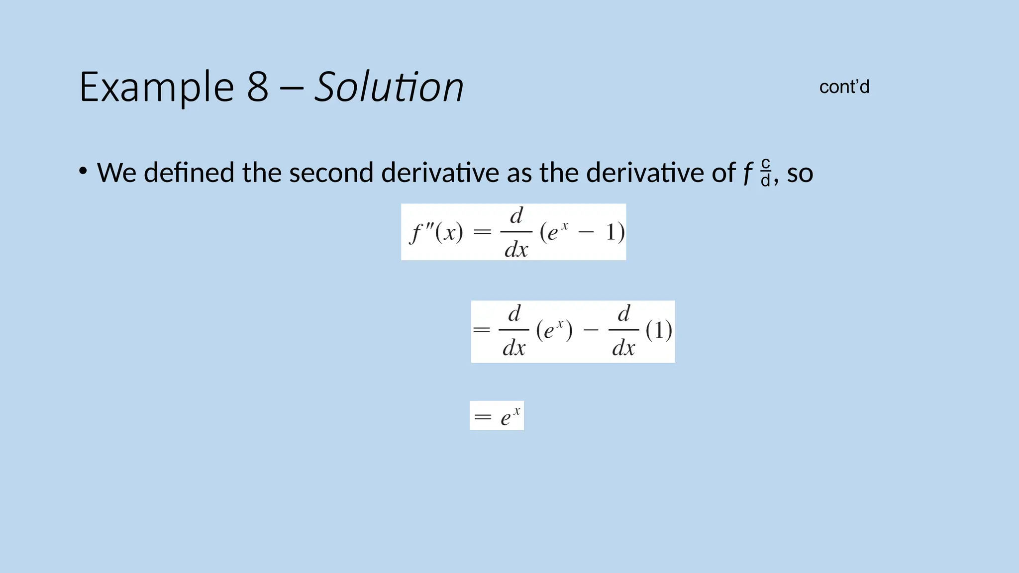 Example 8 – Solution
• We defined the second derivative as the derivative of f , so
cont’d
 