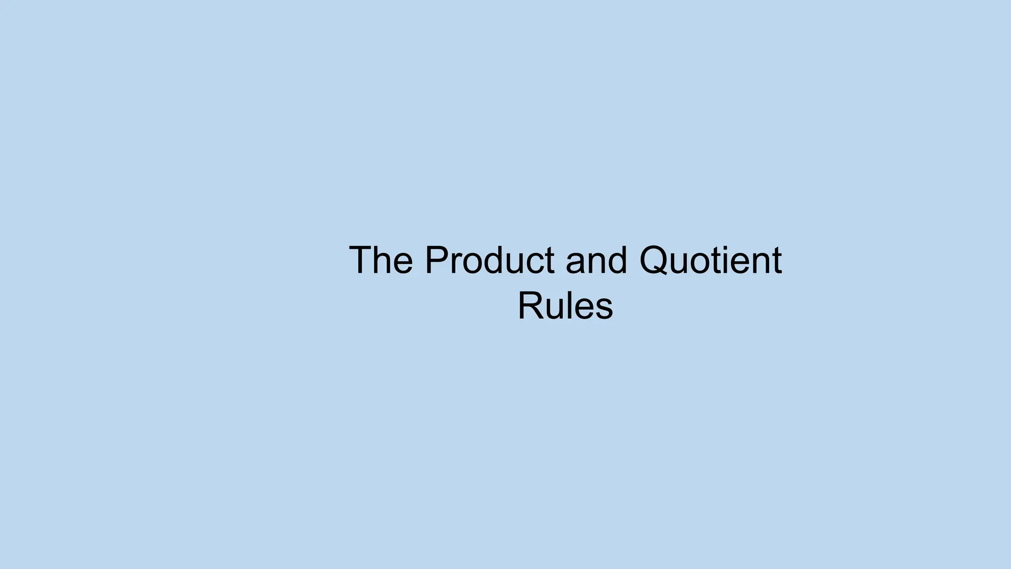 The Product and Quotient
Rules
 