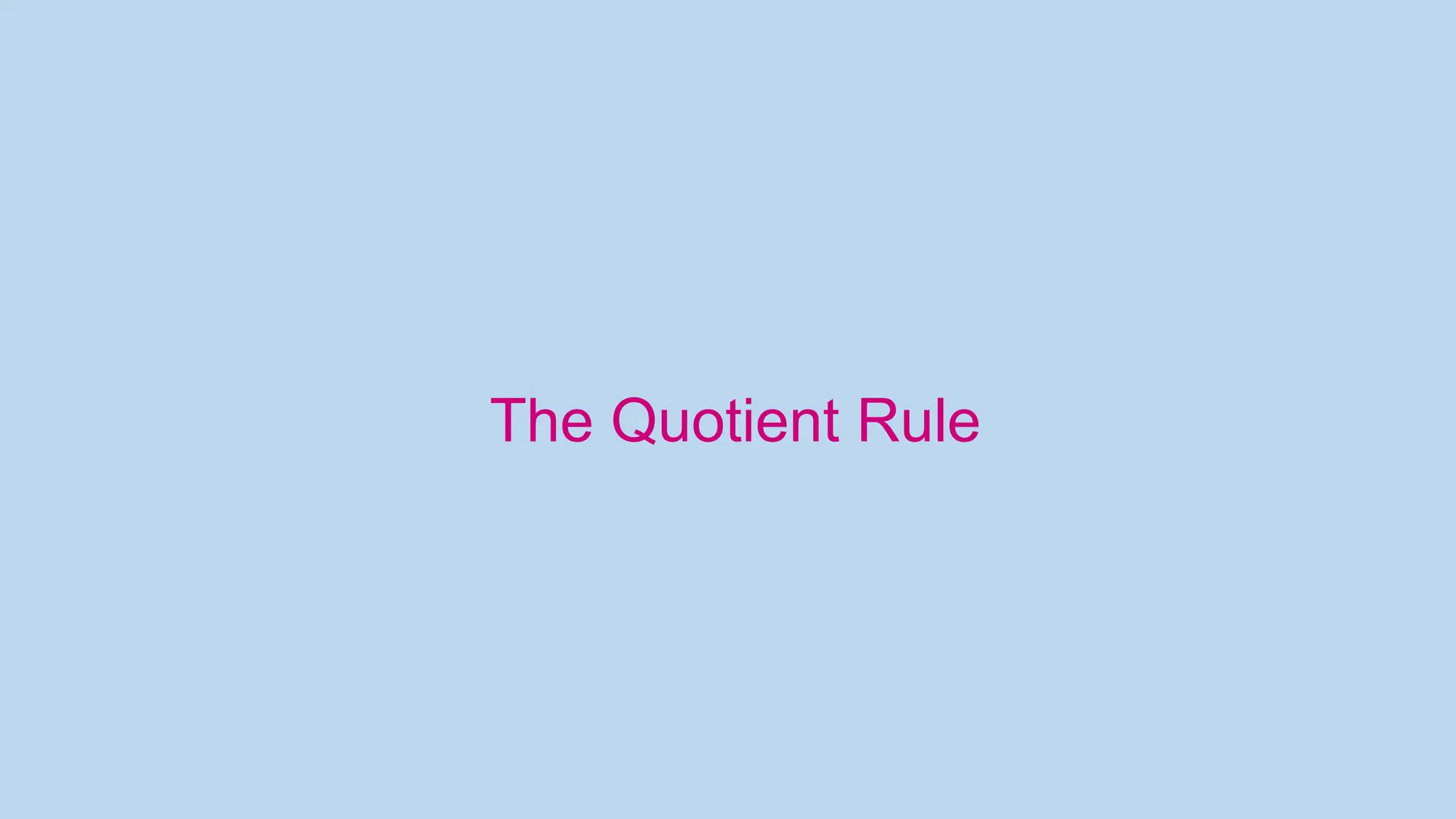 The Quotient Rule
 