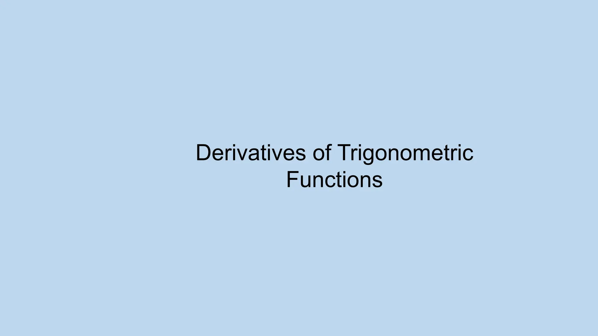Derivatives of Trigonometric
Functions
 