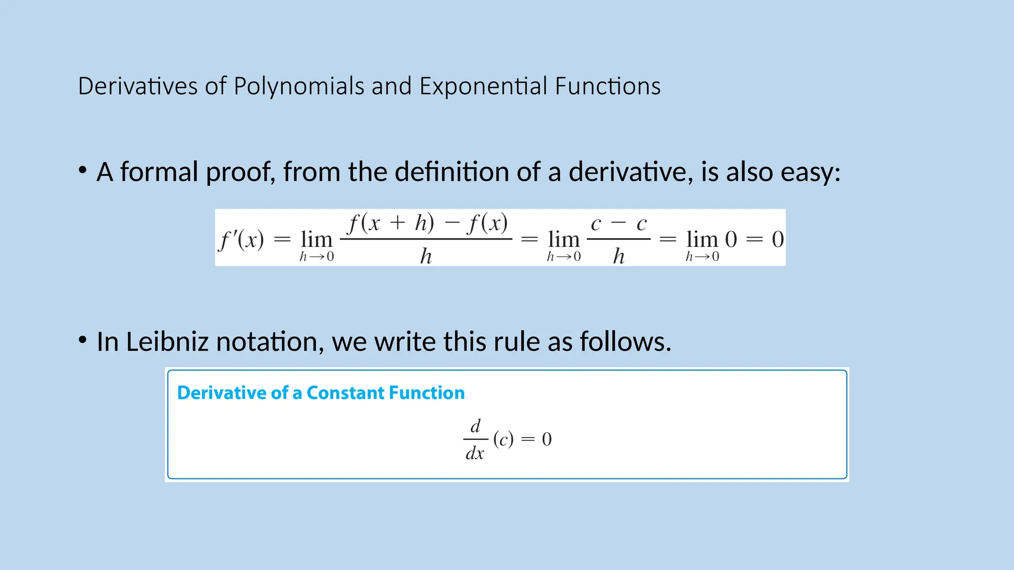 Derivatives of Polynomials and Exponential Functions
• A formal proof, from the definition of a derivative, is also easy:
• In Leibniz notation, we write this rule as follows.
 