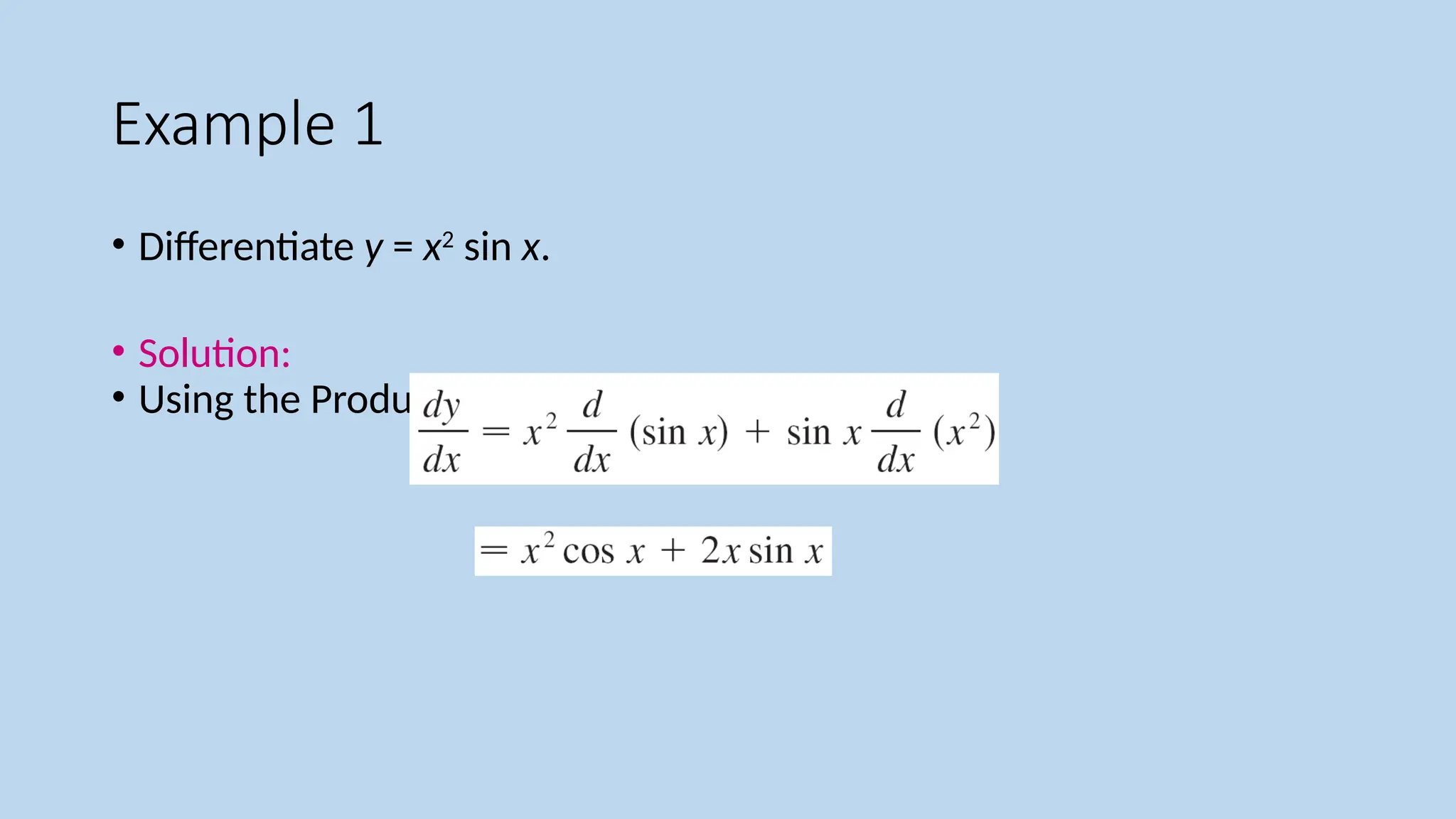 Example 1
• Differentiate y = x2
sin x.
• Solution:
• Using the Product Rule and Formula 4, we have
 