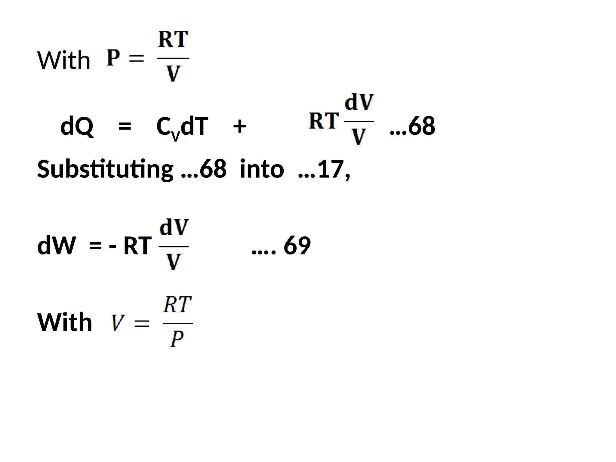 With
dQ = CVdT + …68
Substituting …68 into …17,
dW = - RT …. 69
With
 