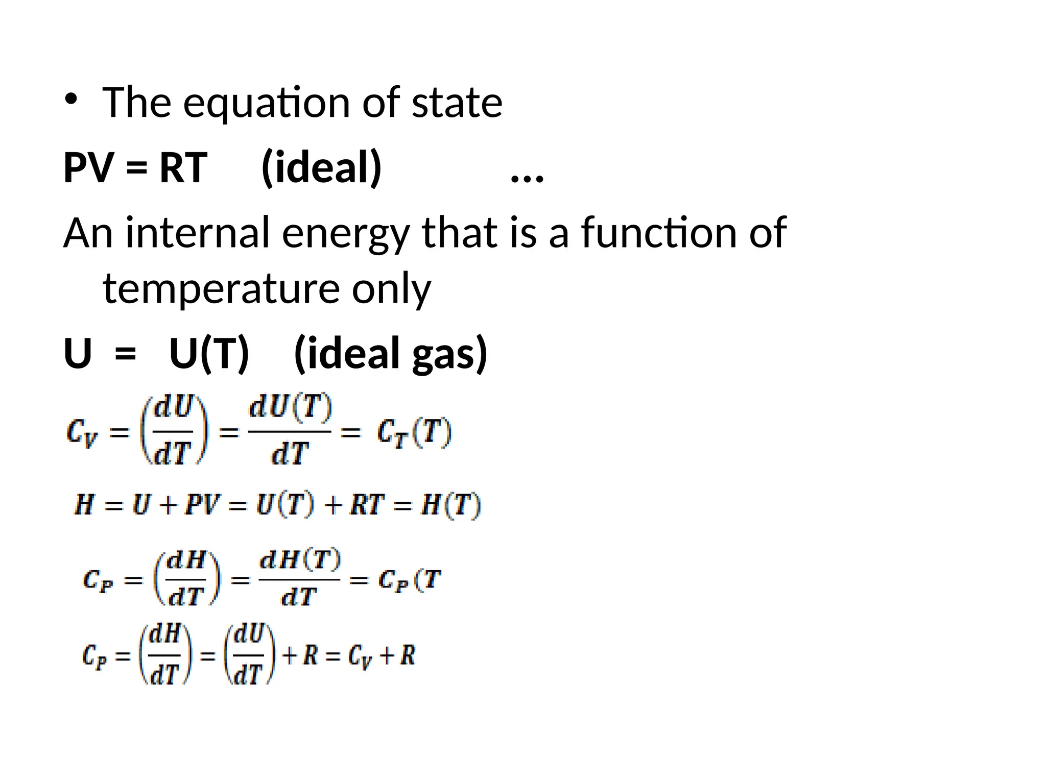 • The equation of state
PV = RT (ideal) ...
An internal energy that is a function of
temperature only
U = U(T) (ideal gas)
 