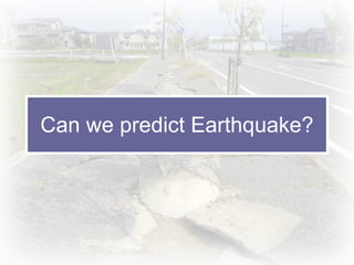 Can we predict Earthquake? 