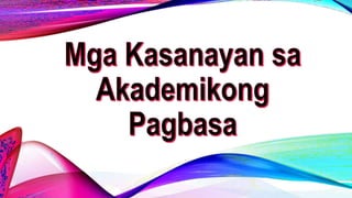 Week 5 Mga Kasanayan Sa Akademikong Pagbasa.pptx