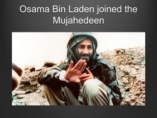 Osama Bin Laden joined the
Mujahedeen
 