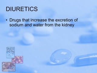 DIURETICS Drugs that increase the excretion of sodium and water from the kidney 