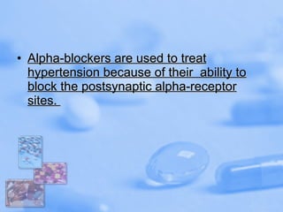 Alpha-blockers are used to treat hypertension because of their  ability to block the postsynaptic alpha-receptor sites.  
