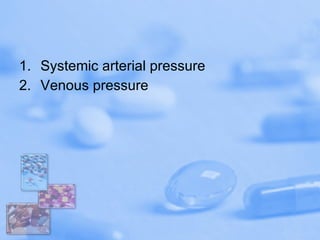 Systemic arterial pressure Venous pressure 