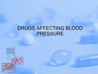 DRUGS AFFECTING BLOOD PRESSURE 