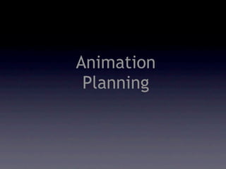 Animation
 Planning
 