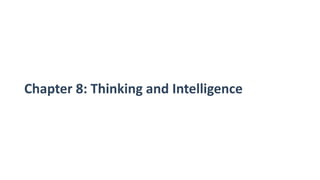 Chapter 8: Thinking and Intelligence
 