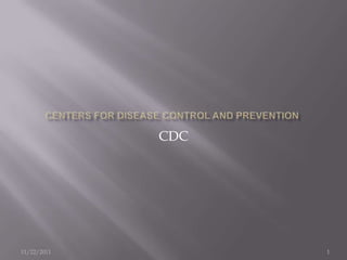 CDC




11/22/2011         1
 