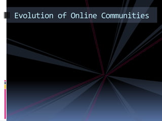 Evolution of Online Communities
 