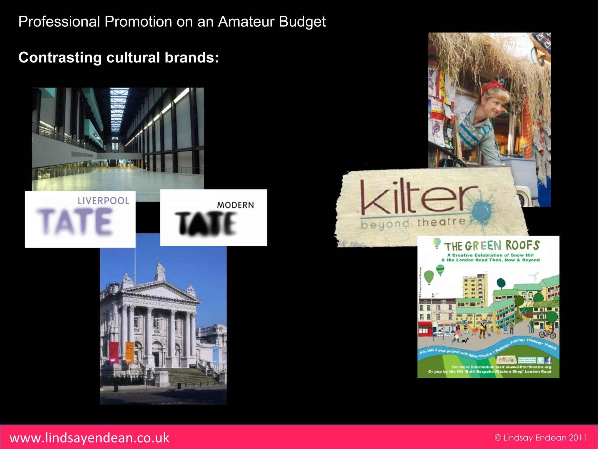 Professional Promotion on an Amateur Budget Contrasting cultural brands: © Lindsay Endean 2011 www.lindsayendean.co.uk 