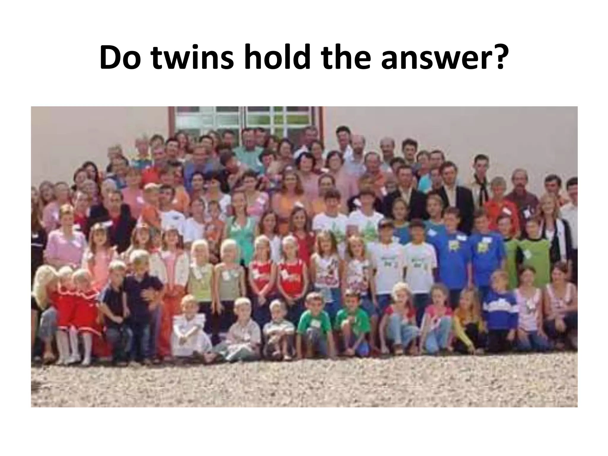 Do twins hold the answer?
 
