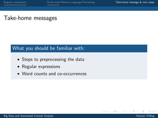 Regular expressions Some more Natural Language Processing Take-home message & next steps
Take-home message
Take-home exam
Next meetings
Big Data and Automated Content Analysis Damian Trilling
 