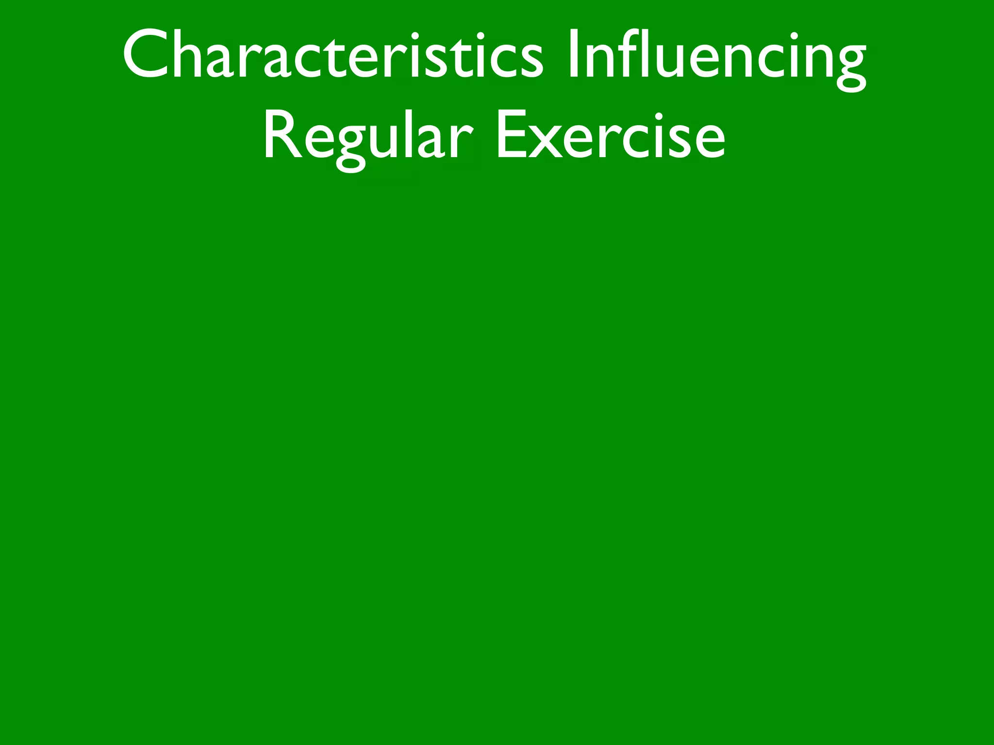Characteristics Inﬂuencing
    Regular Exercise
 