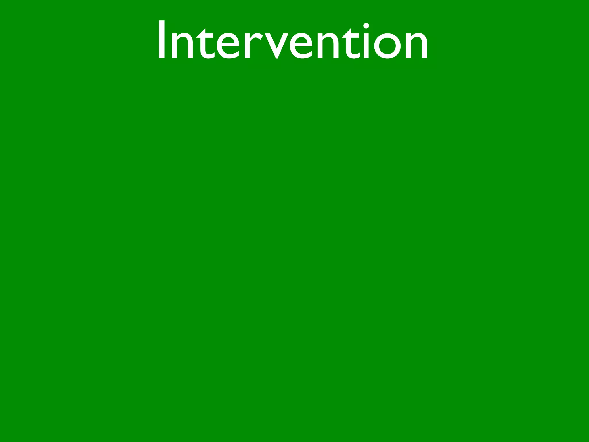 Intervention
 