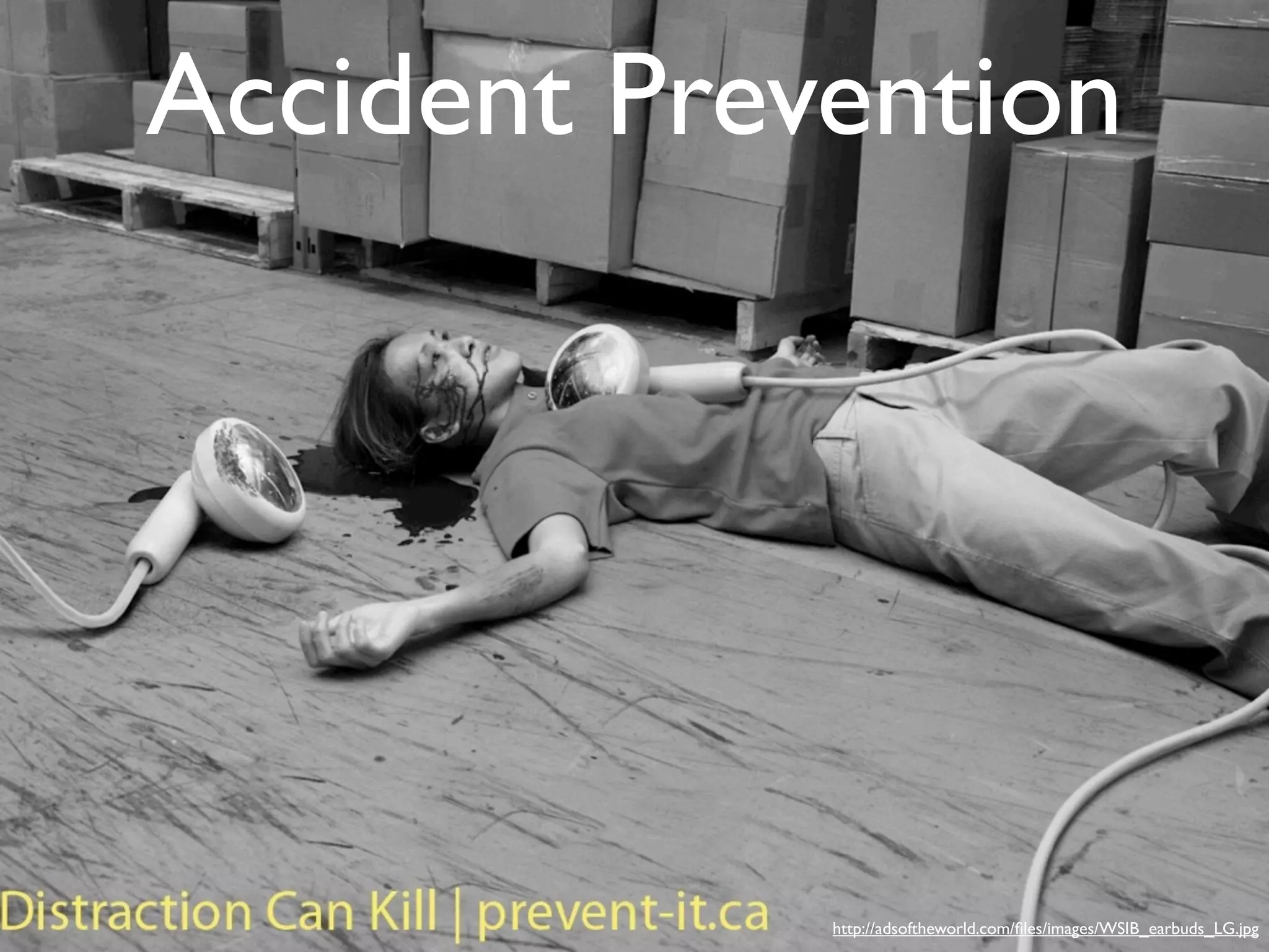 Accident Prevention




             http://adsoftheworld.com/ﬁles/images/WSIB_earbuds_LG.jpg
 