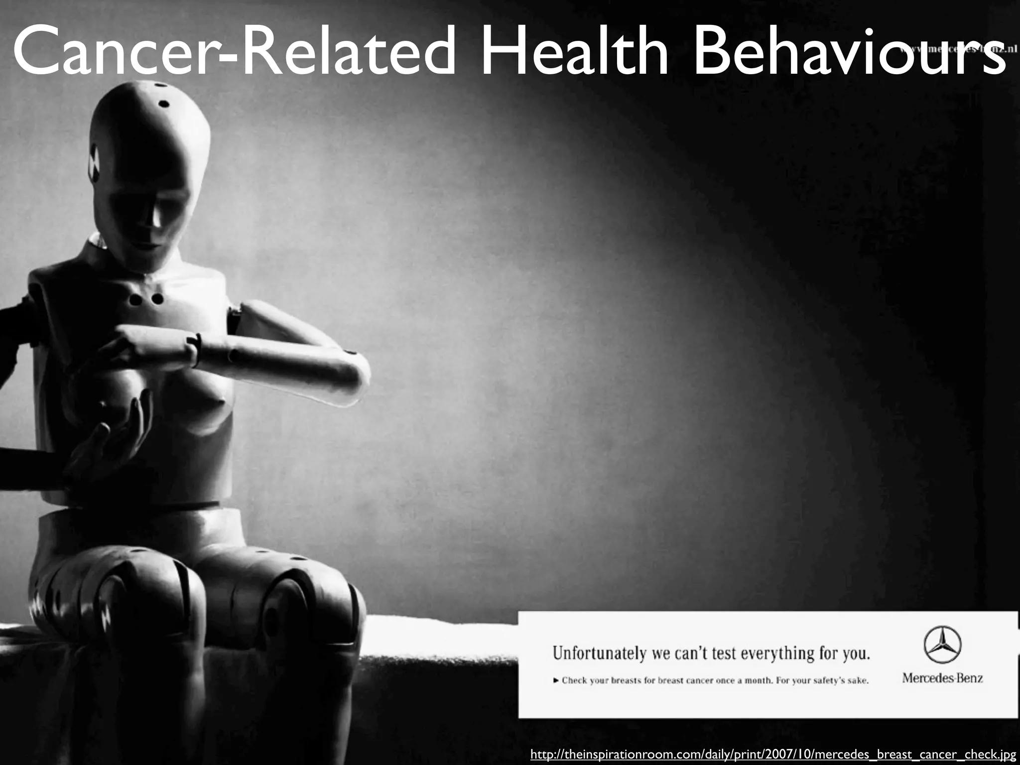 Cancer-Related Health Behaviours




                http://theinspirationroom.com/daily/print/2007/10/mercedes_breast_cancer_check.jpg
 