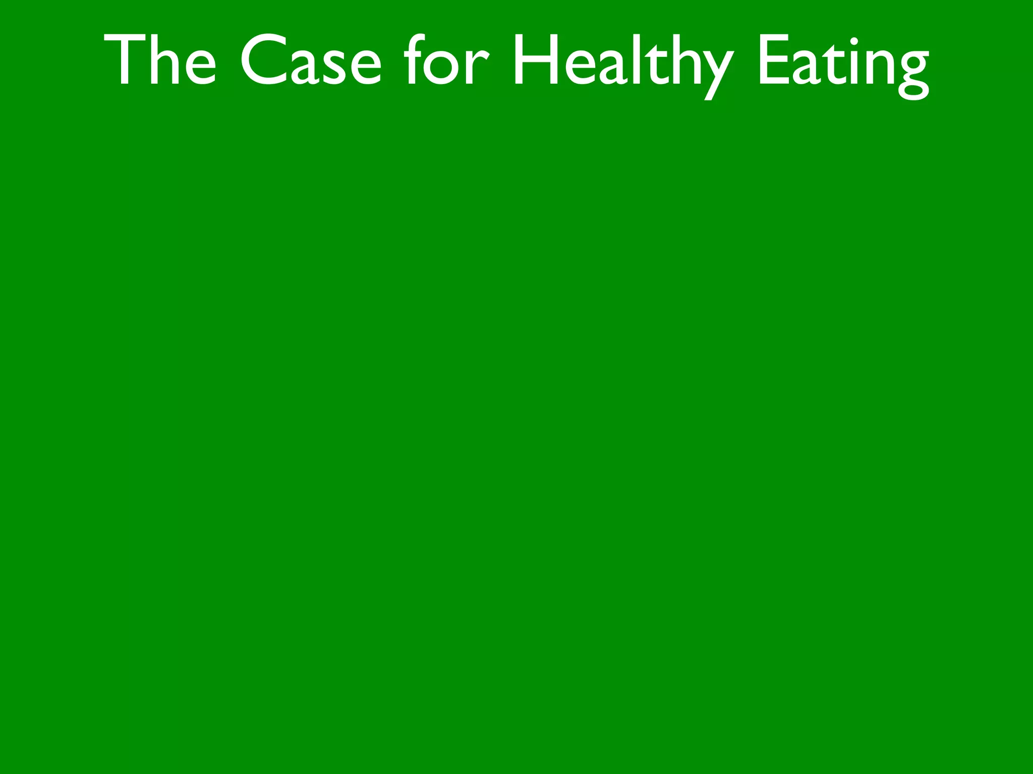 The Case for Healthy Eating
 