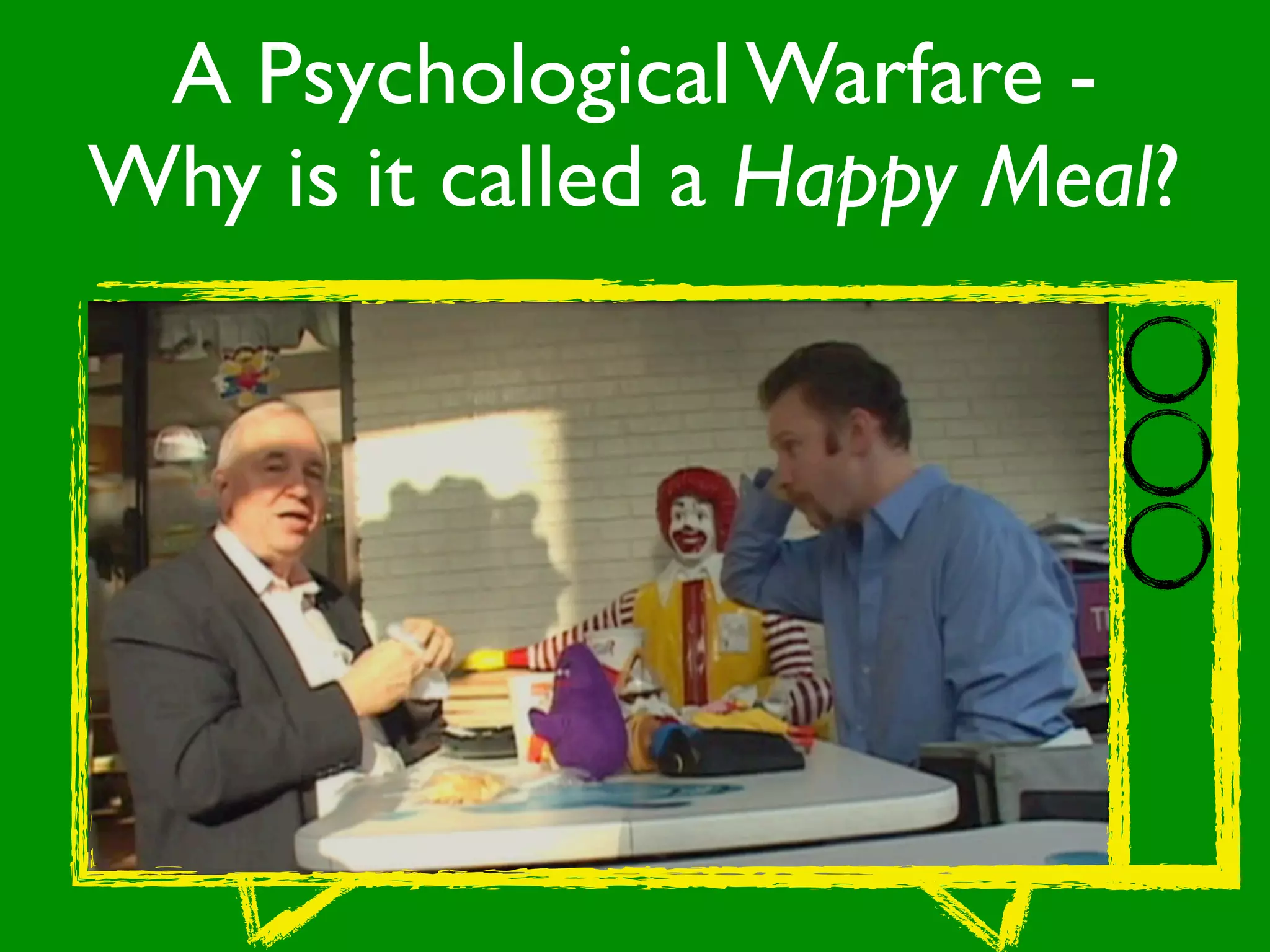 A Psychological Warfare -
Why is it called a Happy Meal?
 