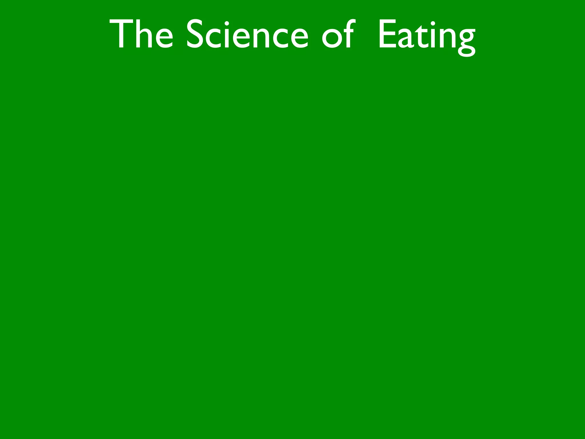 The Science of Eating
 