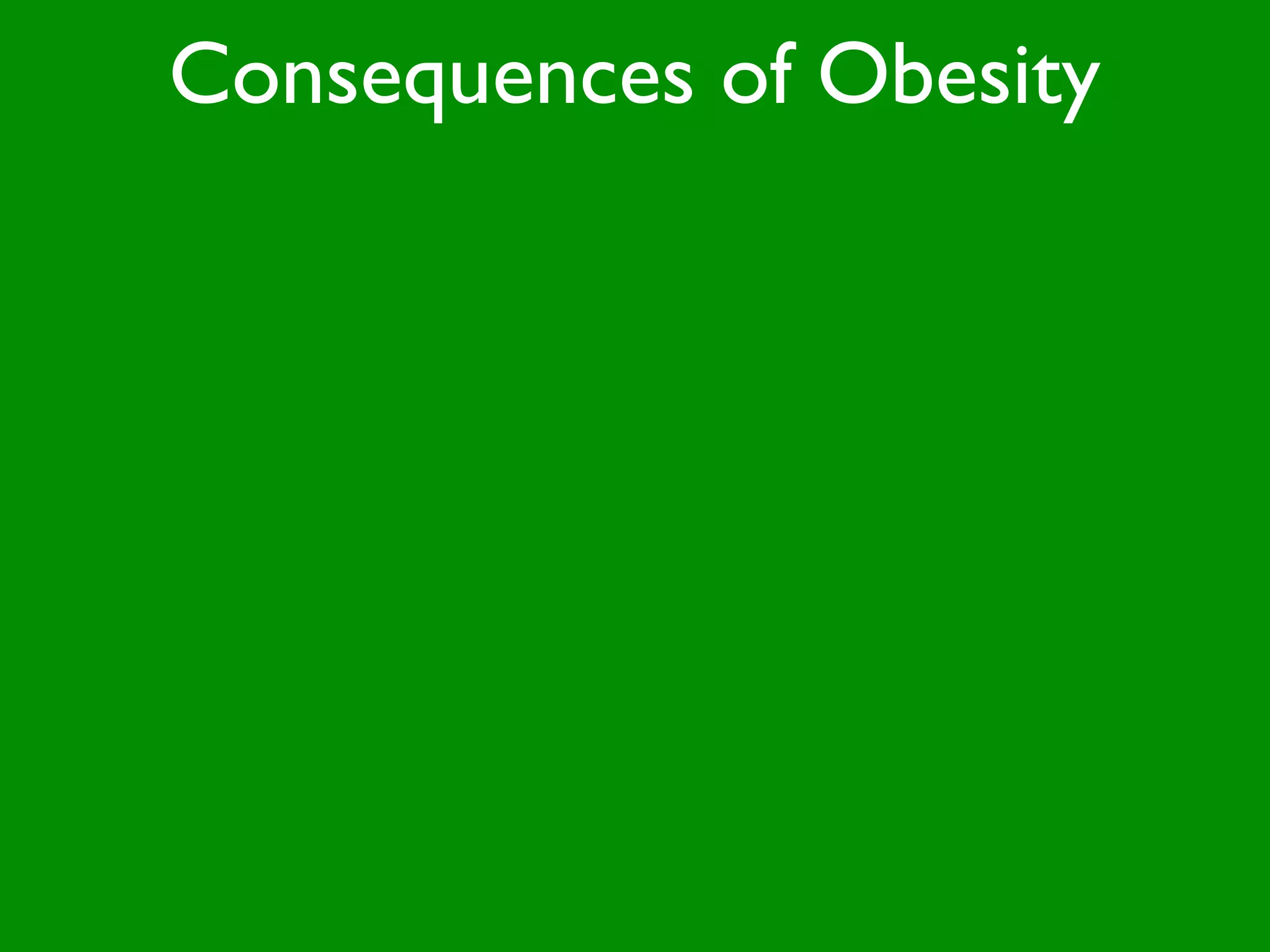 Consequences of Obesity
 