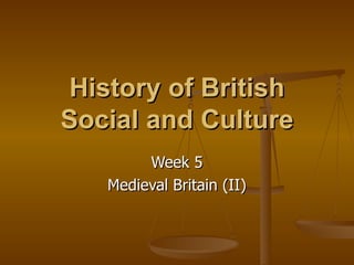 History of British Social and Culture Week 5 Medieval Britain (II) 