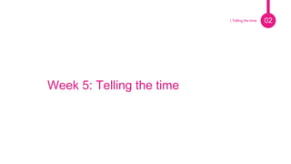 Week 5: Telling the time
02| Telling the time
 