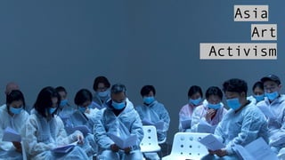 Asia
Art
Activism
 
