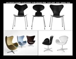 JACOBSEN CHAIRS CLOCKWISE 3108-GRAND PRIX, 3101-ANT, 3107, SWAN, EGG
 
