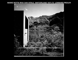 MARIO BOTTA RIVA SAN VITALE, SWITZERLAND 1971-73 LOMBARD PREALPI
 