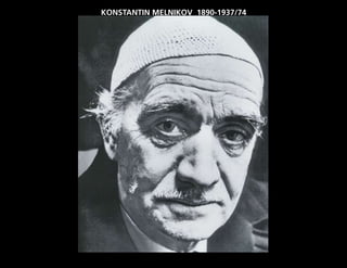 KONSTANTIN MELNIKOV 1890-1937/74
 