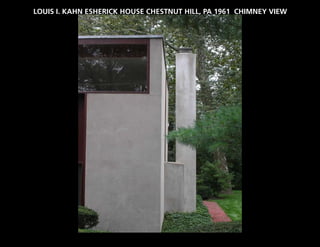 LOUIS I. KAHN ESHERICK HOUSE CHESTNUT HILL, PA 1961 CHIMNEY VIEW
 