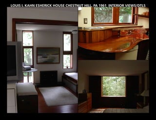 LOUIS I. KAHN ESHERICK HOUSE CHESTNUT HILL, PA 1961 INTERIOR VIEWS/DTLS
 